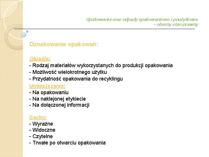 Opakowania oraz odpady opakowaniowe i poużytkowe – obecny stan prawny Oznakowanie opakowań: Określa: -