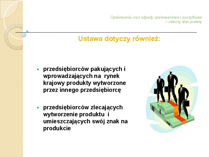 Opakowania oraz odpady opakowaniowe i poużytkowe – obecny stan prawny Ustawa dotyczy również: §