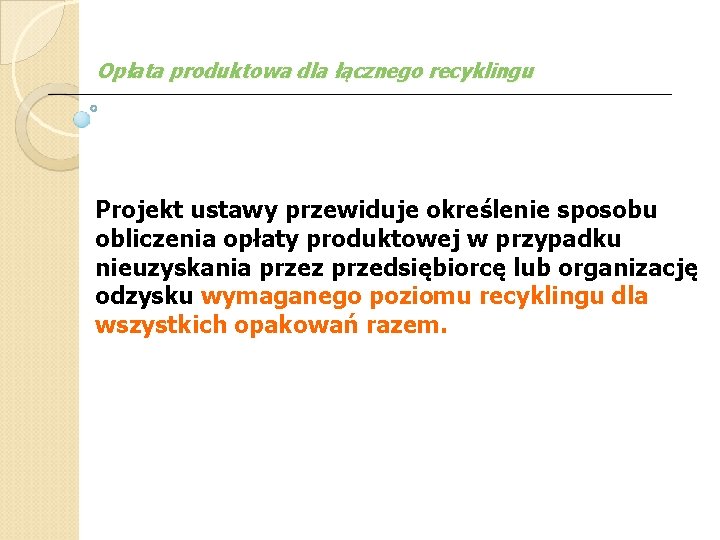 Opłata produktowa dla łącznego recyklingu Projekt ustawy przewiduje określenie sposobu obliczenia opłaty produktowej w