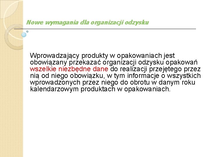 Nowe wymagania dla organizacji odzysku Wprowadzający produkty w opakowaniach jest obowiązany przekazać organizacji odzysku