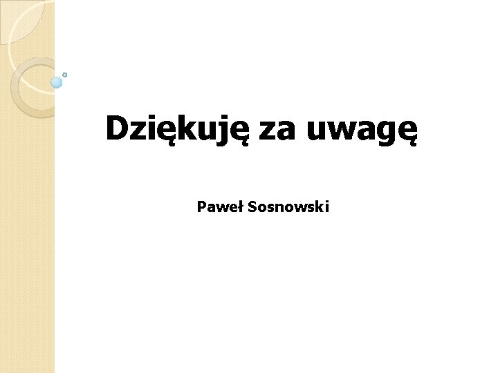 Dziękuję za uwagę Paweł Sosnowski 