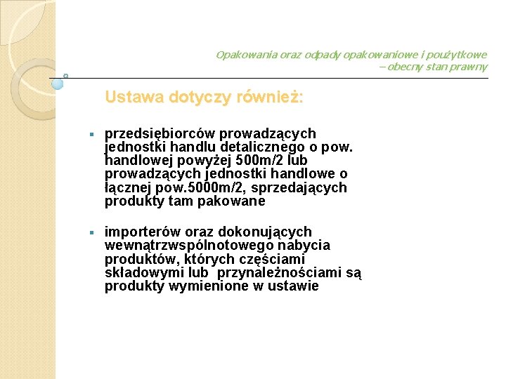 Opakowania oraz odpady opakowaniowe i poużytkowe – obecny stan prawny Ustawa dotyczy również: §