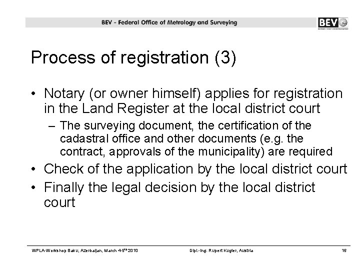 Process of registration (3) • Notary (or owner himself) applies for registration in the