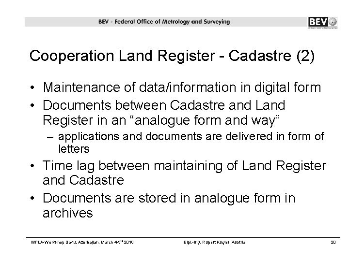 Cooperation Land Register - Cadastre (2) • Maintenance of data/information in digital form •