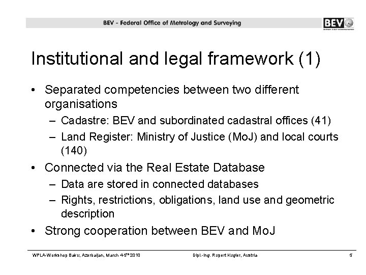 Institutional and legal framework (1) • Separated competencies between two different organisations – Cadastre: