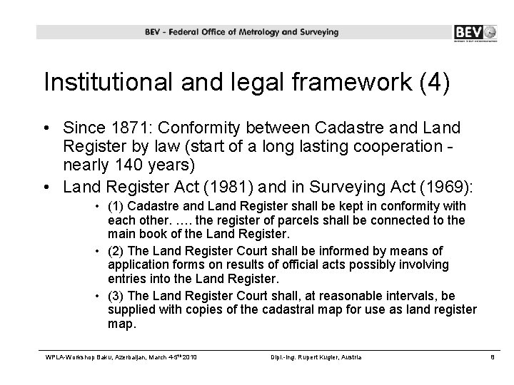 Institutional and legal framework (4) • Since 1871: Conformity between Cadastre and Land Register