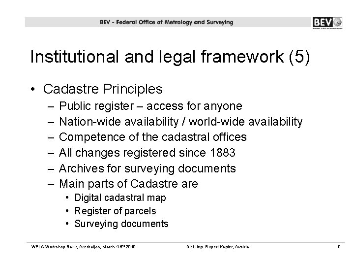 Institutional and legal framework (5) • Cadastre Principles – – – Public register –