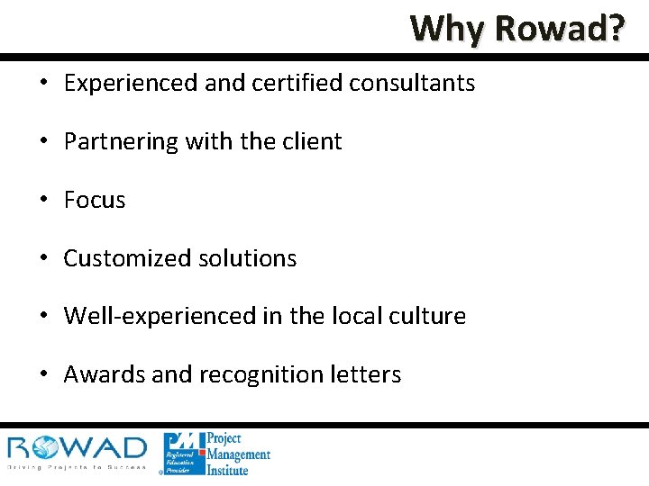 Why Rowad? • Experienced and certified consultants • Partnering with the client • Focus