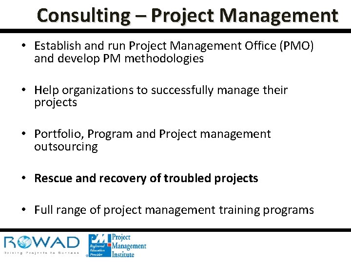 Consulting – Project Management • Establish and run Project Management Office (PMO) and develop