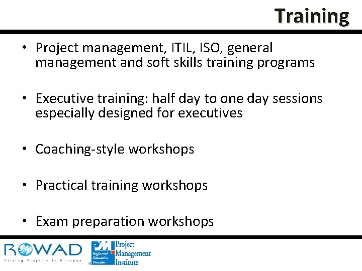 Training • Project management, ITIL, ISO, general management and soft skills training programs •