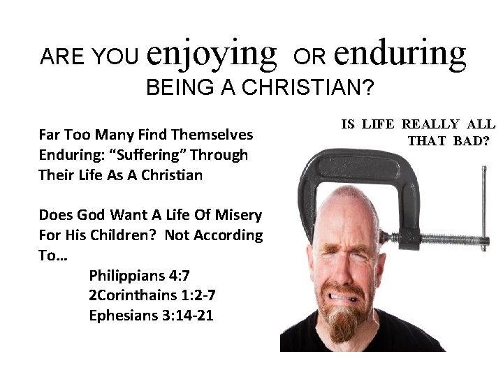 ARE YOU enjoying enduring OR BEING A CHRISTIAN? Far Too Many Find Themselves Enduring: