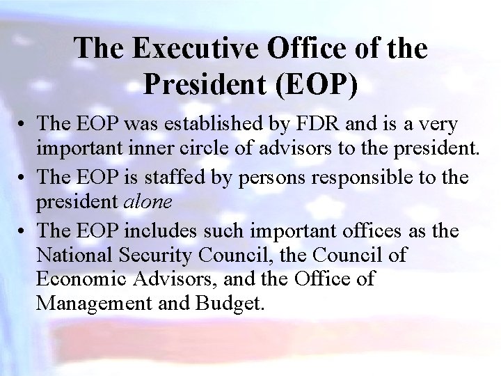 The Executive Office of the President (EOP) • The EOP was established by FDR