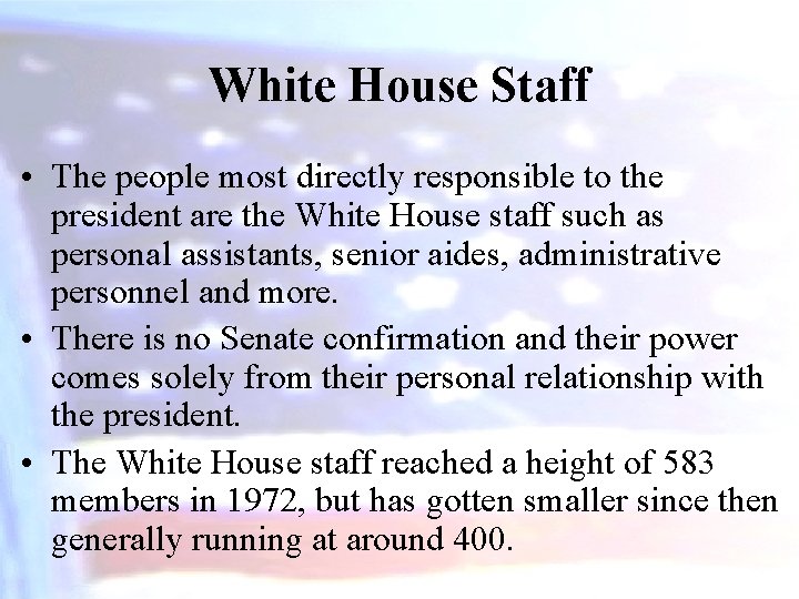 White House Staff • The people most directly responsible to the president are the