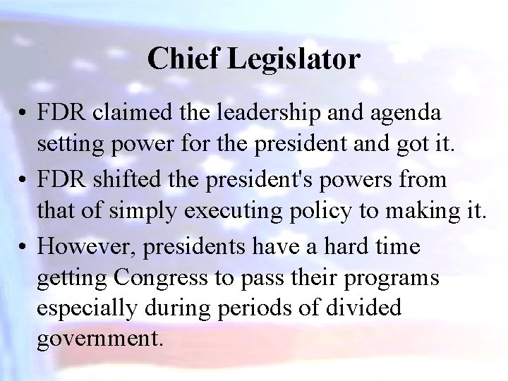 Chief Legislator • FDR claimed the leadership and agenda setting power for the president