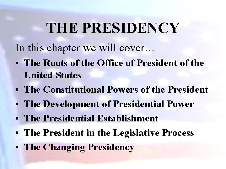 THE PRESIDENCY In this chapter we will cover… • The Roots of the Office