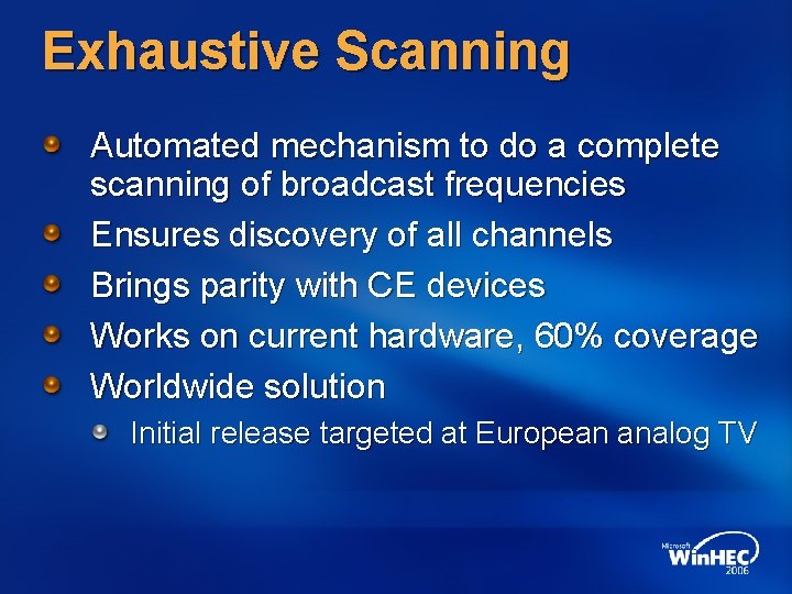 Exhaustive Scanning Automated mechanism to do a complete scanning of broadcast frequencies Ensures discovery