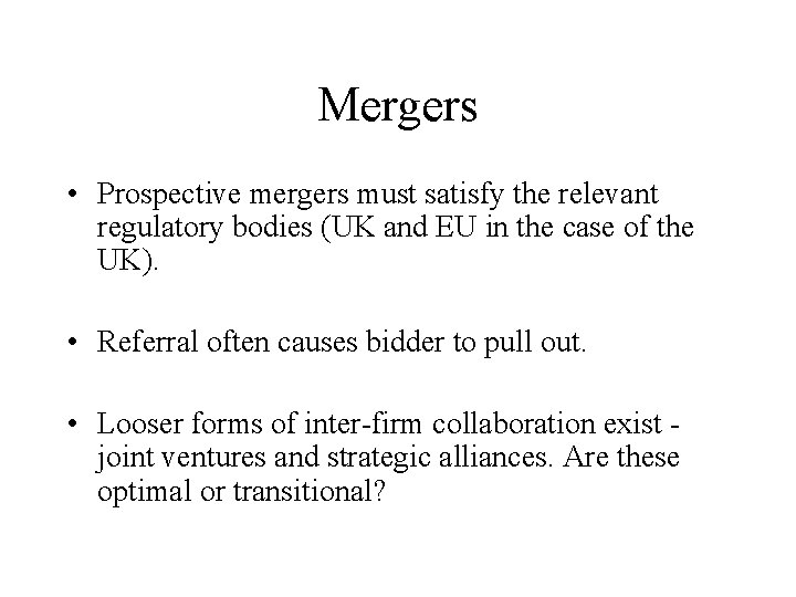 Mergers • Prospective mergers must satisfy the relevant regulatory bodies (UK and EU in