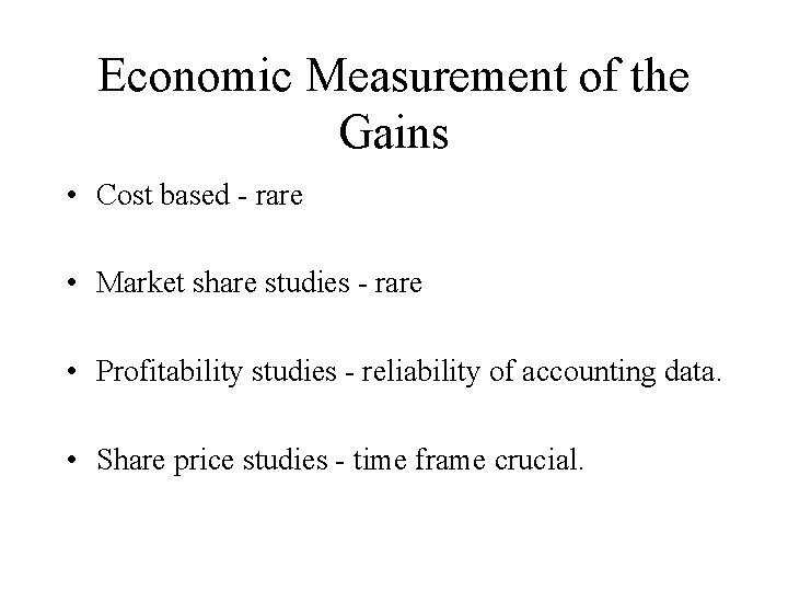 Economic Measurement of the Gains • Cost based - rare • Market share studies