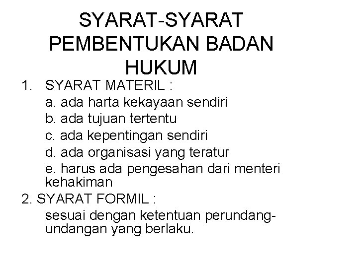 SYARAT-SYARAT PEMBENTUKAN BADAN HUKUM 1. SYARAT MATERIL : a. ada harta kekayaan sendiri b.