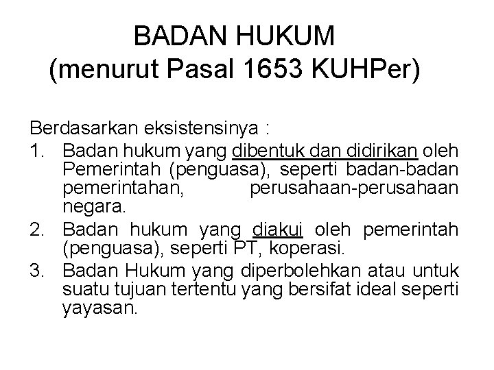 BADAN HUKUM (menurut Pasal 1653 KUHPer) Berdasarkan eksistensinya : 1. Badan hukum yang dibentuk