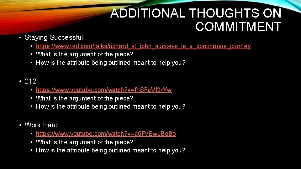  • Staying Successful ADDITIONAL THOUGHTS ON COMMITMENT • https: //www. ted. com/talks/richard_st_john_success_is_a_continuous_journey •