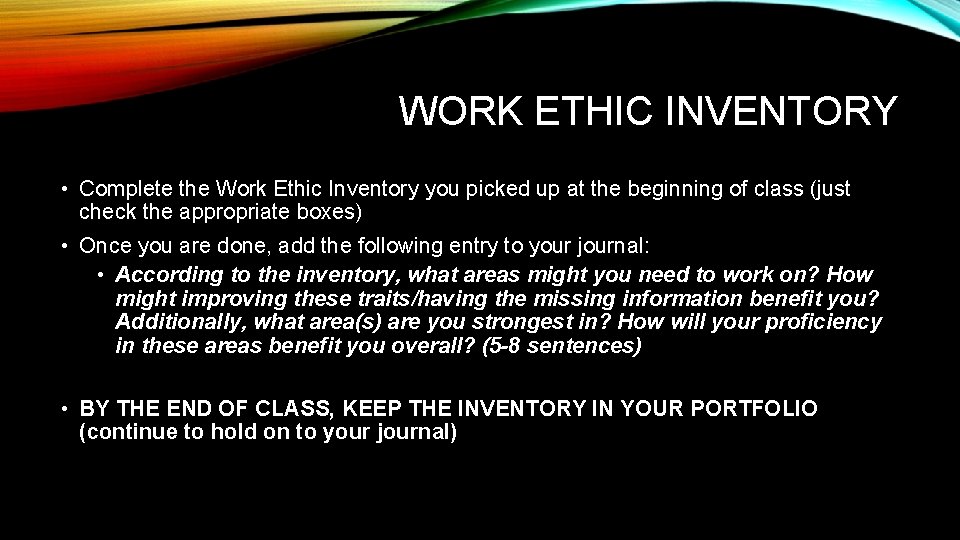 WORK ETHIC INVENTORY • Complete the Work Ethic Inventory you picked up at the