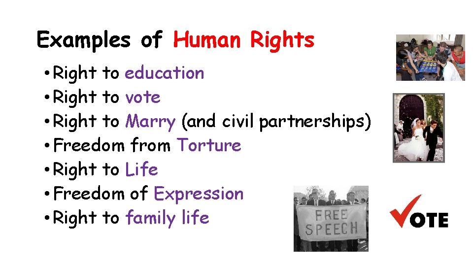 Examples of Human Rights • Right to education • Right to vote • Right