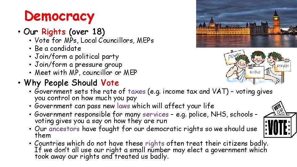 Democracy • Our Rights (over 18) • • • Vote for MPs, Local Councillors,
