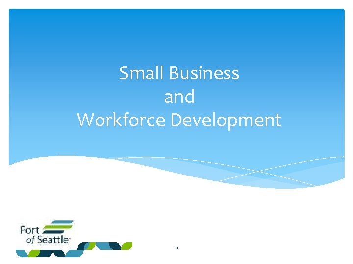 Small Business and Workforce Development 11 
