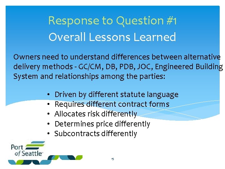 Response to Question #1 Overall Lessons Learned Owners need to understand differences between alternative