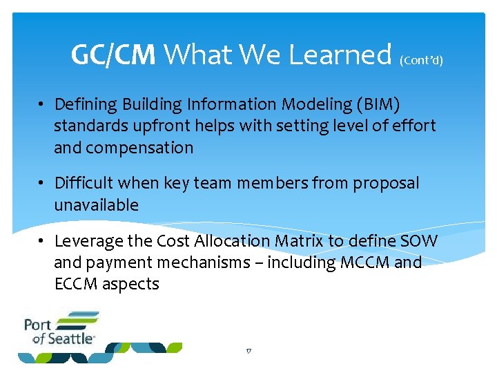 GC/CM What We Learned (Cont’d) • Defining Building Information Modeling (BIM) standards upfront helps