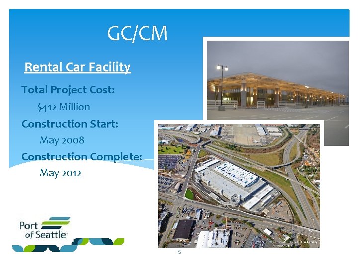 GC/CM Rental Car Facility Total Project Cost: $412 Million Construction Start: May 2008 Construction