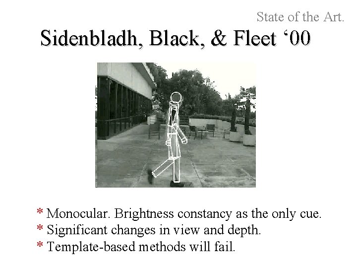 State of the Art. Sidenbladh, Black, & Fleet ‘ 00 * Monocular. Brightness constancy