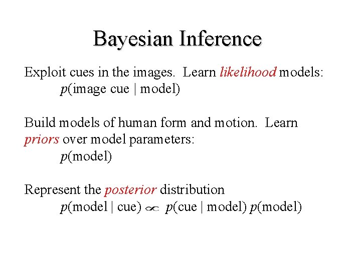 Bayesian Inference Exploit cues in the images. Learn likelihood models: p(image cue | model)