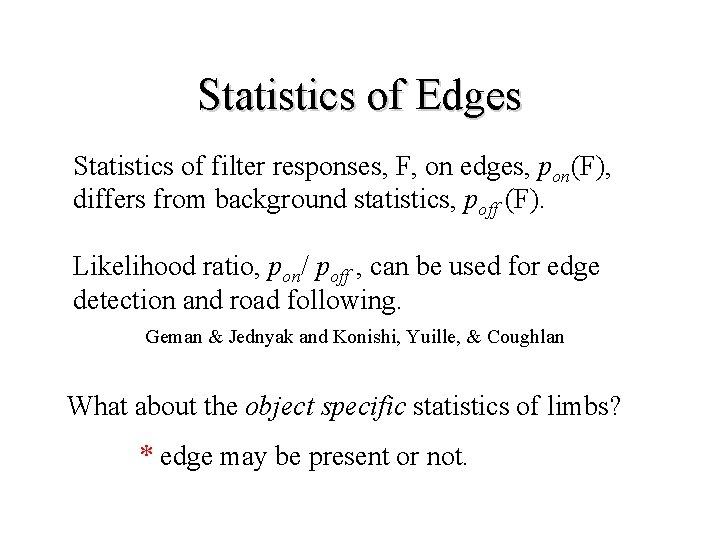 Statistics of Edges Statistics of filter responses, F, on edges, pon(F), differs from background