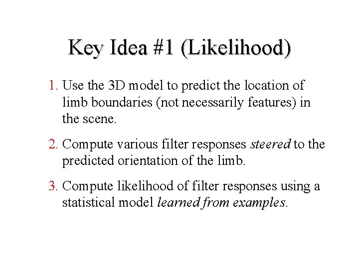 Key Idea #1 (Likelihood) 1. Use the 3 D model to predict the location
