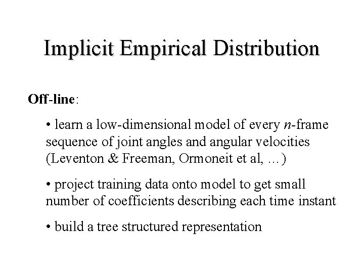 Implicit Empirical Distribution Off-line: • learn a low-dimensional model of every n-frame sequence of