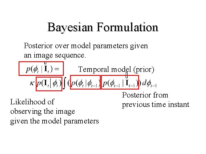 Bayesian Formulation Posterior over model parameters given an image sequence. Temporal model (prior) Likelihood