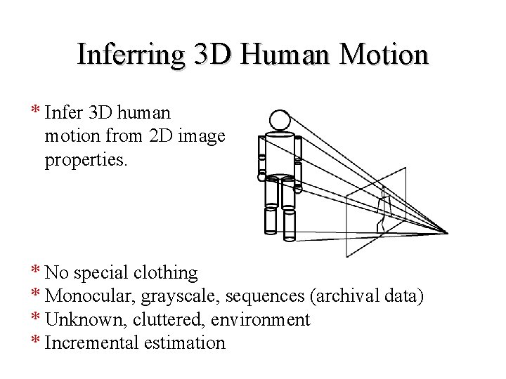 Inferring 3 D Human Motion * Infer 3 D human motion from 2 D