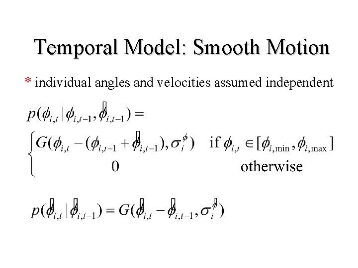 Temporal Model: Smooth Motion * individual angles and velocities assumed independent 