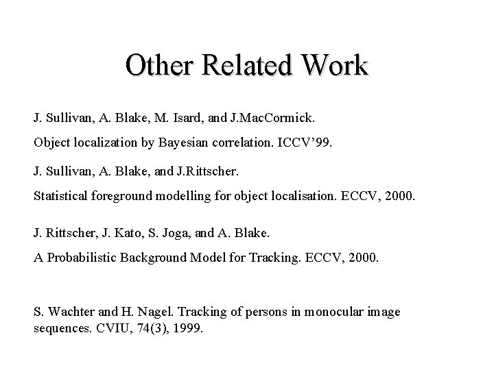 Other Related Work J. Sullivan, A. Blake, M. Isard, and J. Mac. Cormick. Object