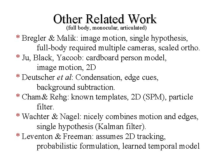 Other Related Work (full body, monocular, articulated) * Bregler & Malik: image motion, single