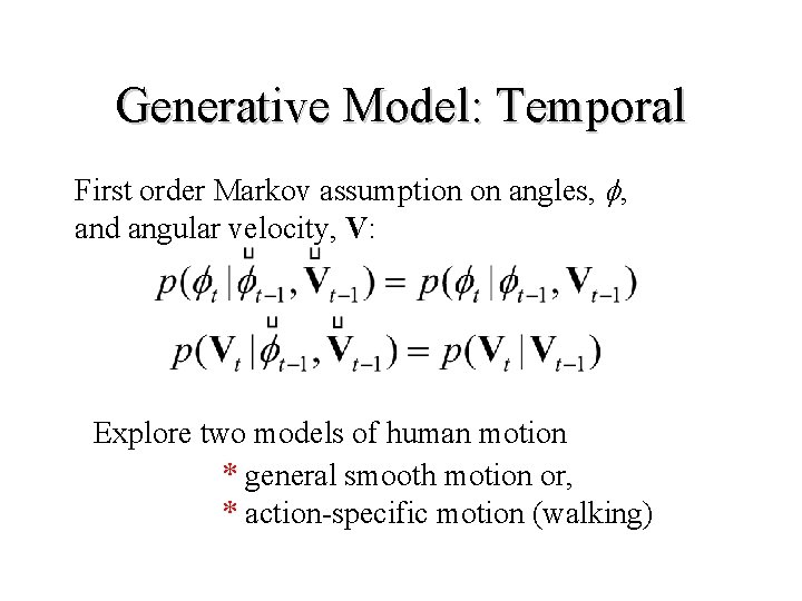 Generative Model: Temporal First order Markov assumption on angles, f, and angular velocity, V: