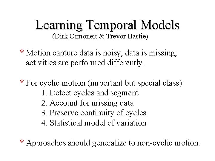 Learning Temporal Models (Dirk Ormoneit & Trevor Hastie) * Motion capture data is noisy,