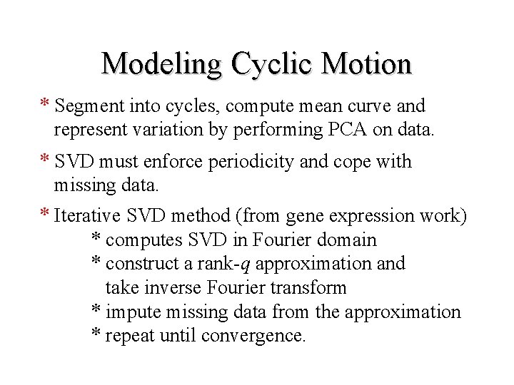 Modeling Cyclic Motion * Segment into cycles, compute mean curve and represent variation by