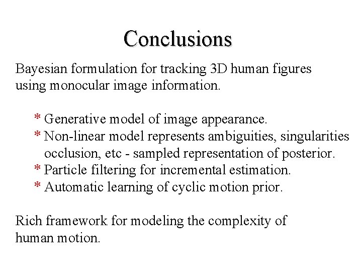 Conclusions Bayesian formulation for tracking 3 D human figures using monocular image information. *