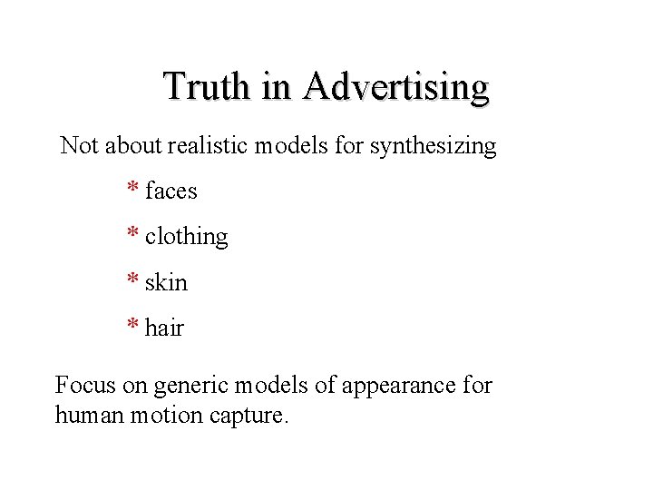 Truth in Advertising Not about realistic models for synthesizing * faces * clothing *