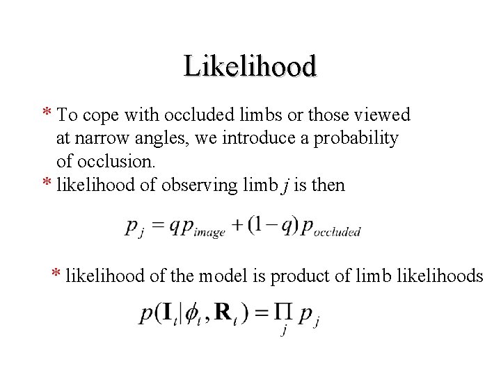 Likelihood * To cope with occluded limbs or those viewed at narrow angles, we