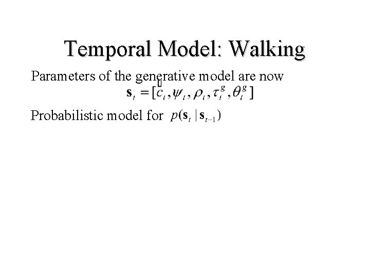 Temporal Model: Walking Parameters of the generative model are now Probabilistic model for 