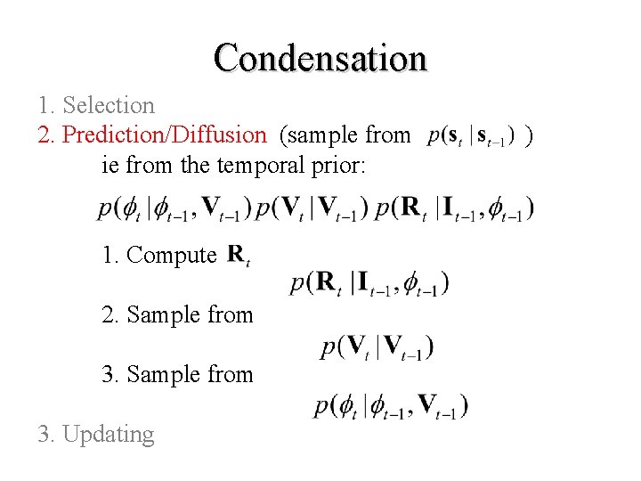 Condensation 1. Selection 2. Prediction/Diffusion (sample from ie from the temporal prior: 1. Compute